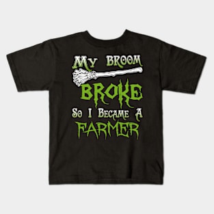 My Broom Broke So I Became A Farmer Kids T-Shirt